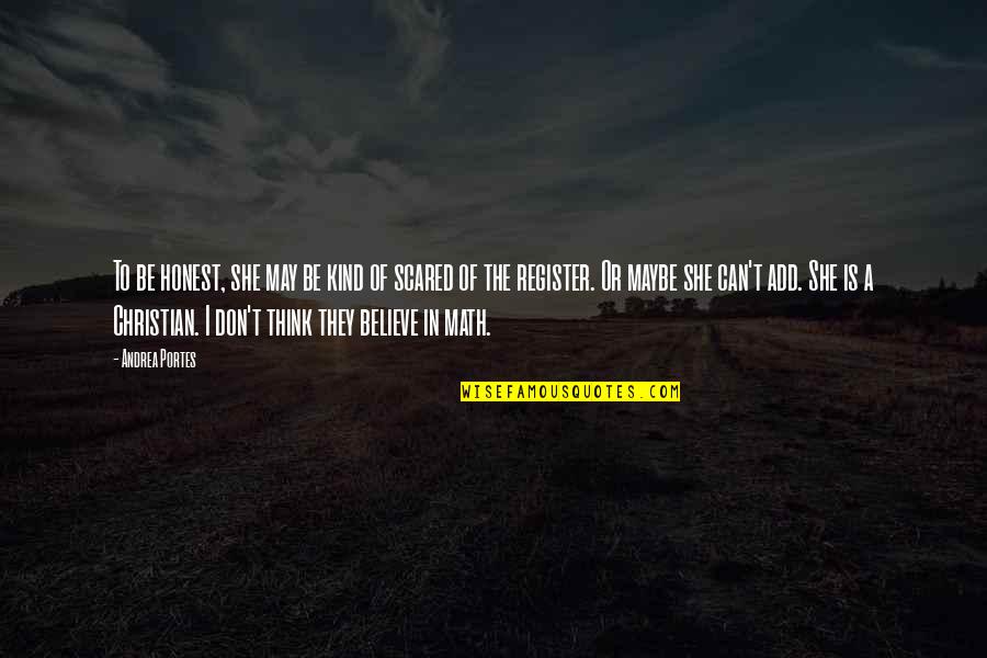 They Don't Believe Quotes By Andrea Portes: To be honest, she may be kind of They Don't Believe Quotes By Andrea Portes: To be honest, she may be kind of