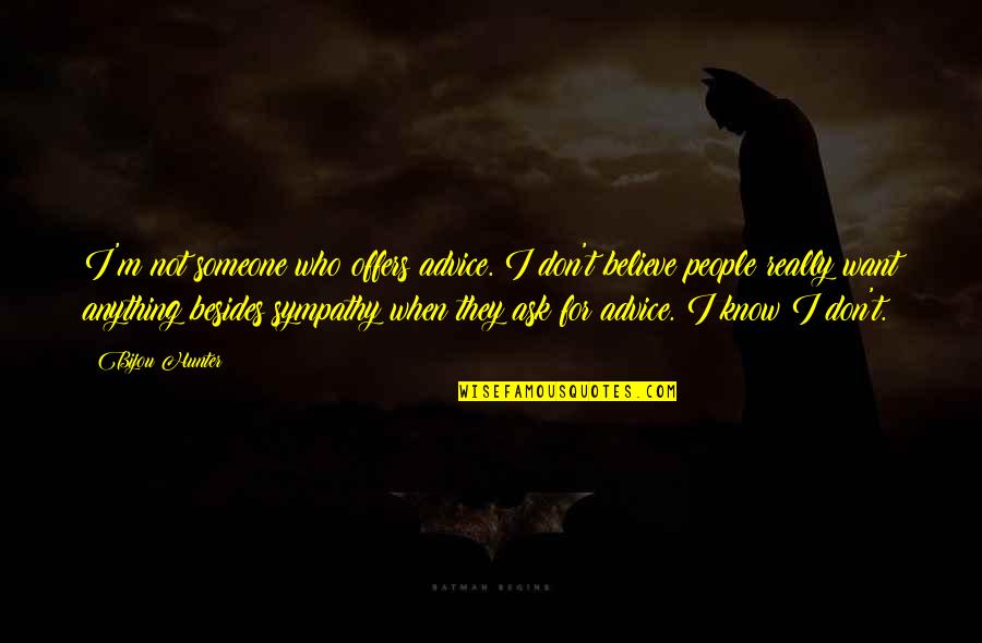 They Don't Believe Quotes By Bijou Hunter: I'm not someone who offers advice. I don't They Don't Believe Quotes By Bijou Hunter: I'm not someone who offers advice. I don't