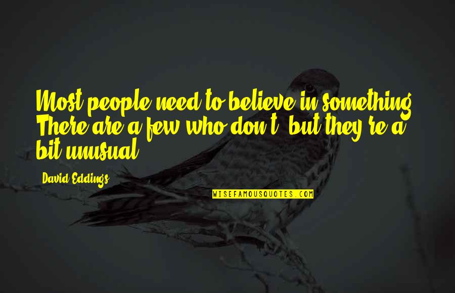 They Don't Believe Quotes By David Eddings: Most people need to believe in something. There