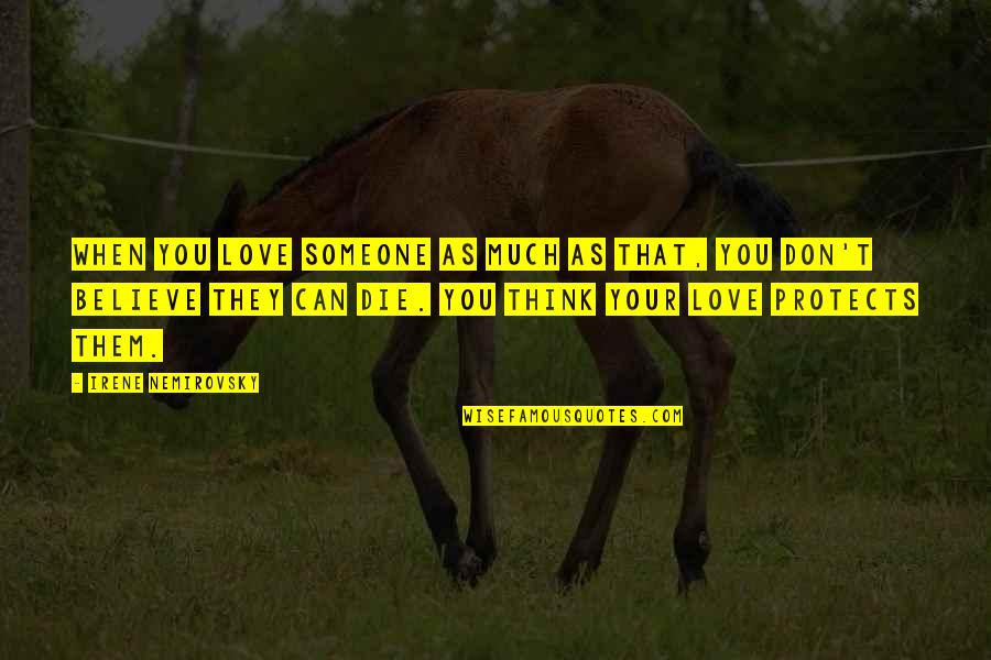 They Don't Believe Quotes By Irene Nemirovsky: When you love someone as much as that, They Don't Believe Quotes By Irene Nemirovsky: When you love someone as much as that,