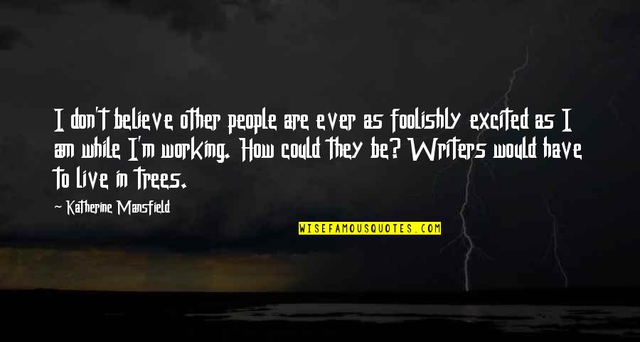 They Don't Believe Quotes By Katherine Mansfield: I don't believe other people are ever as