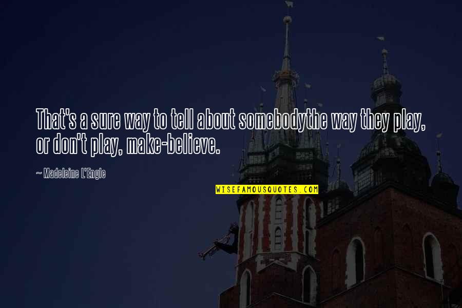 They Don't Believe Quotes By Madeleine L'Engle: That's a sure way to tell about somebodythe They Don't Believe Quotes By Madeleine L'Engle: That's a sure way to tell about somebodythe