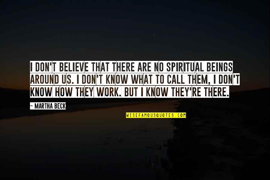 They Don't Believe Quotes By Martha Beck: I don't believe that there are no spiritual