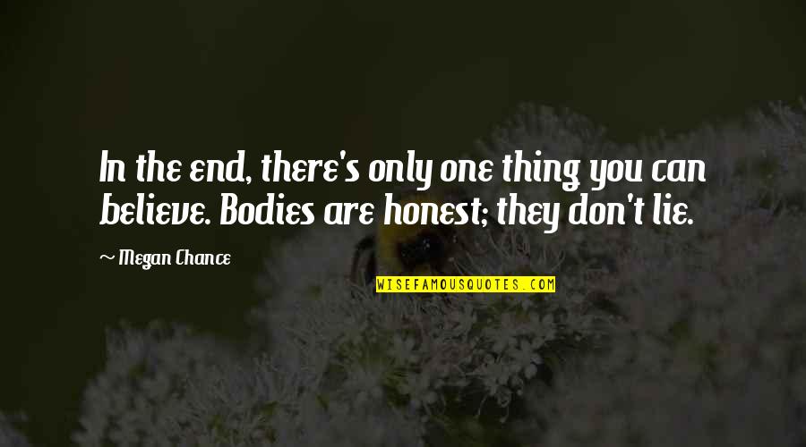 They Don't Believe Quotes By Megan Chance: In the end, there's only one thing you They Don't Believe Quotes By Megan Chance: In the end, there's only one thing you