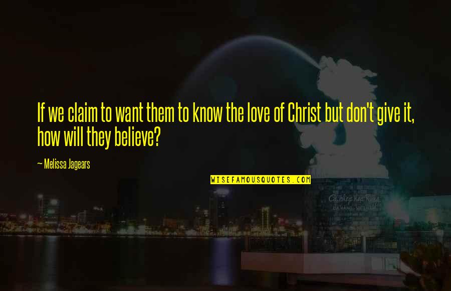 They Don't Believe Quotes By Melissa Jagears: If we claim to want them to know