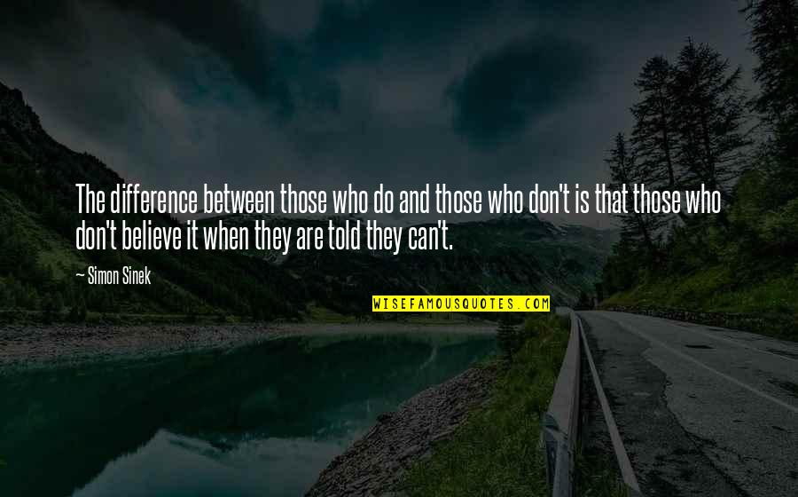 They Don't Believe Quotes By Simon Sinek: The difference between those who do and those