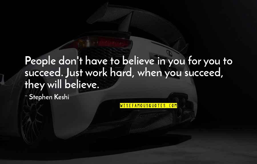 They Don't Believe Quotes By Stephen Keshi: People don't have to believe in you for They Don't Believe Quotes By Stephen Keshi: People don't have to believe in you for