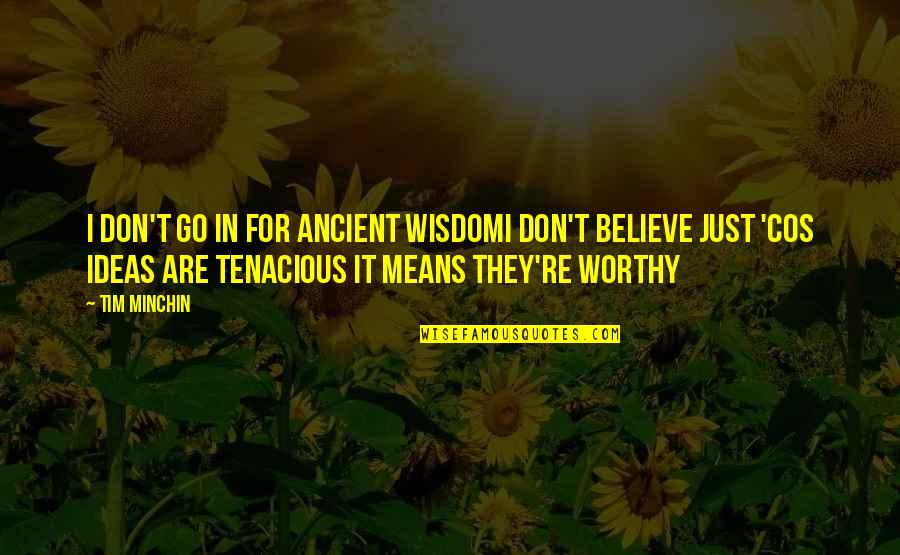They Don't Believe Quotes By Tim Minchin: I don't go in for ancient wisdomI don't