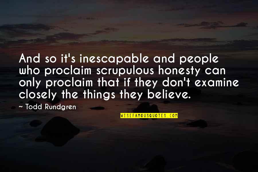 They Don't Believe Quotes By Todd Rundgren: And so it's inescapable and people who proclaim