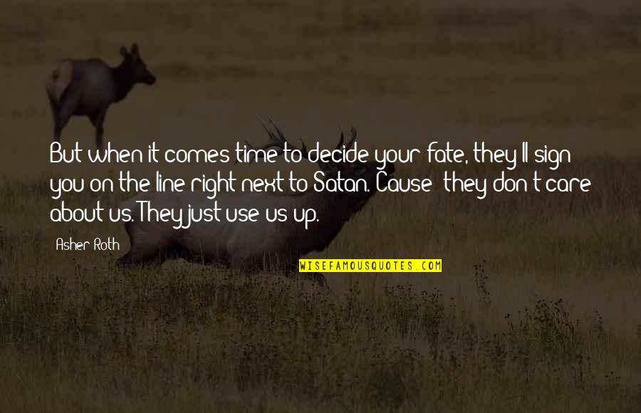 They Don't Care About Us Quotes By Asher Roth: But when it comes time to decide your