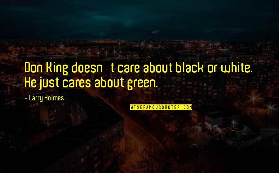 They Don't Care About Us Quotes By Larry Holmes: Don King doesn't care about black or white.
