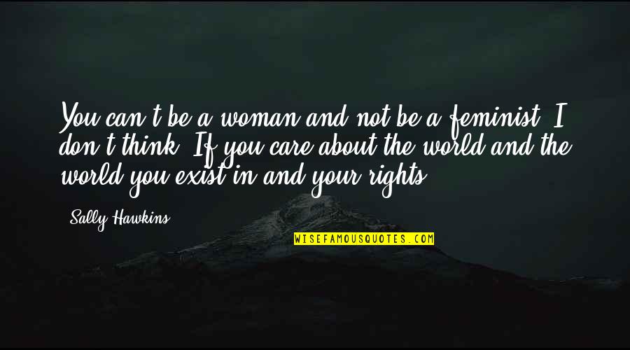 They Don't Care About Us Quotes By Sally Hawkins: You can't be a woman and not be
