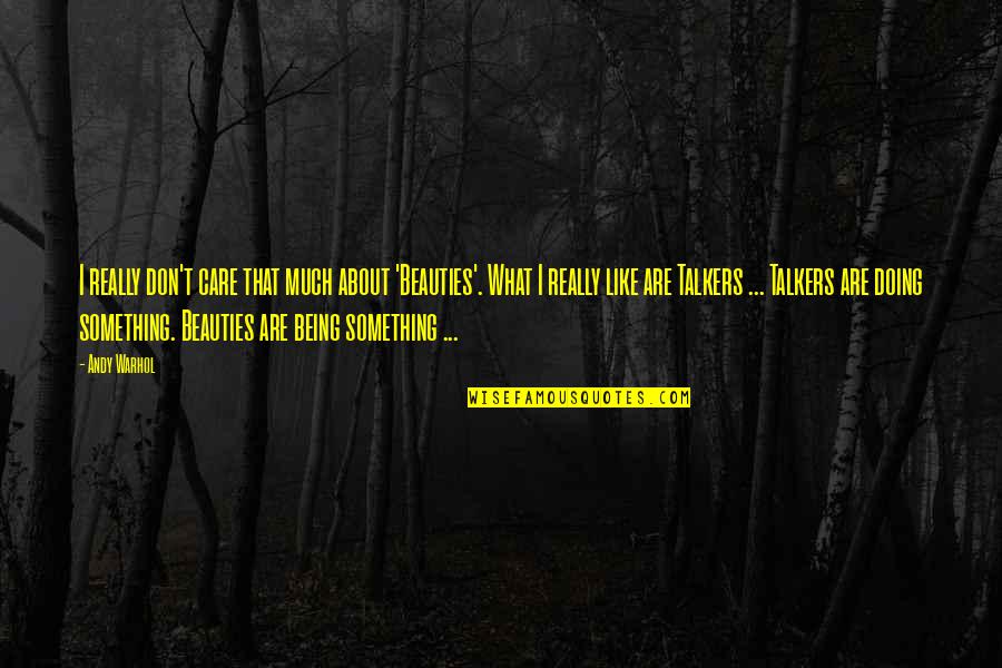 They Dont Care Quotes By Andy Warhol: I really don't care that much about 'Beauties'.