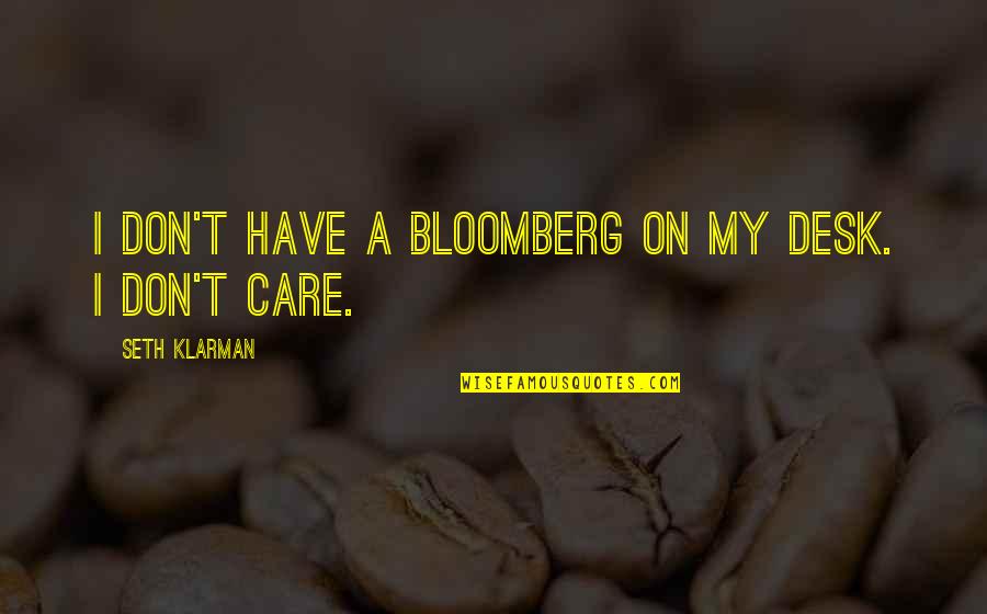 They Dont Care Quotes By Seth Klarman: I don't have a Bloomberg on my desk.