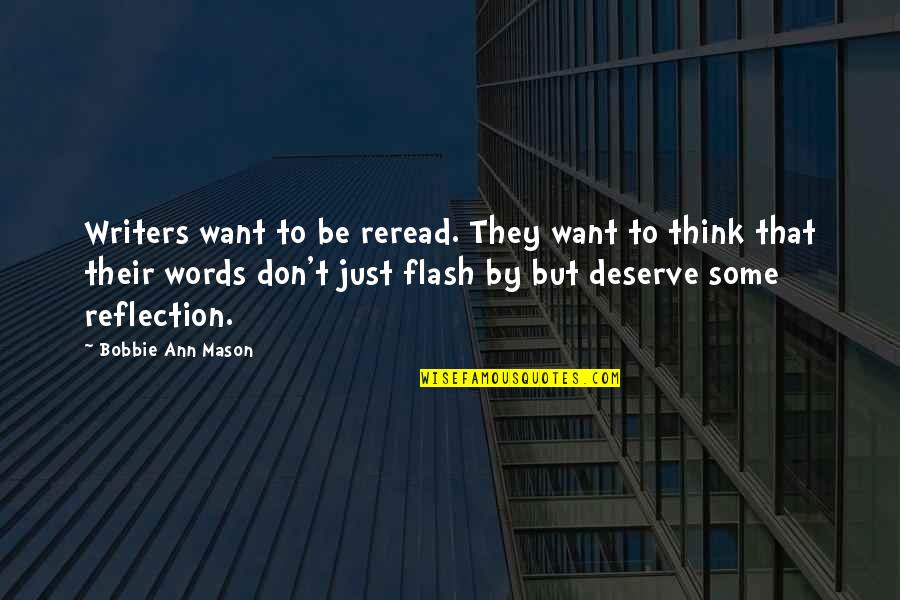 They Don't Deserve Quotes By Bobbie Ann Mason: Writers want to be reread. They want to