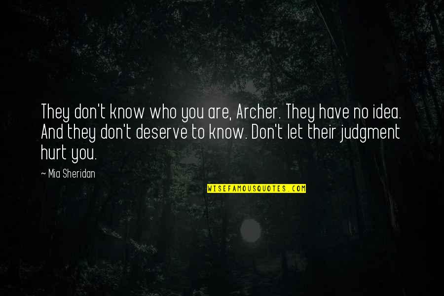 They Don't Deserve Quotes By Mia Sheridan: They don't know who you are, Archer. They
