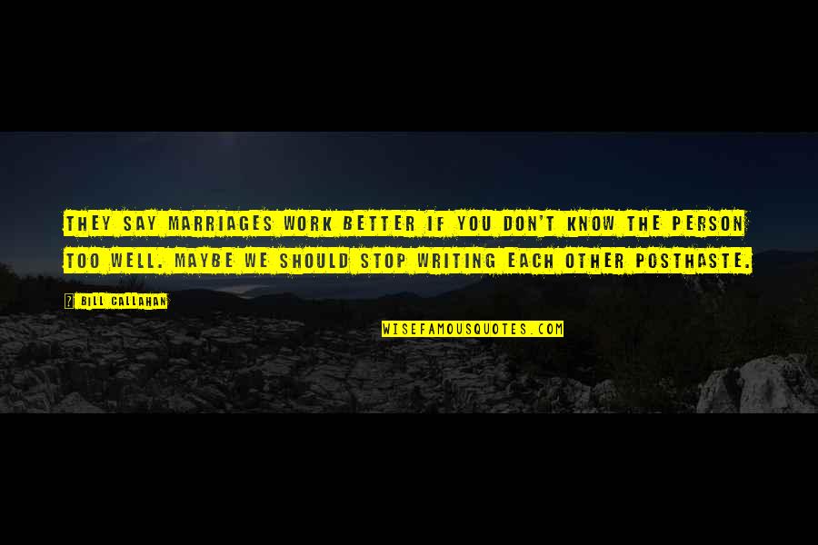 They Don't Know Better Quotes By Bill Callahan: They say marriages work better if you don't