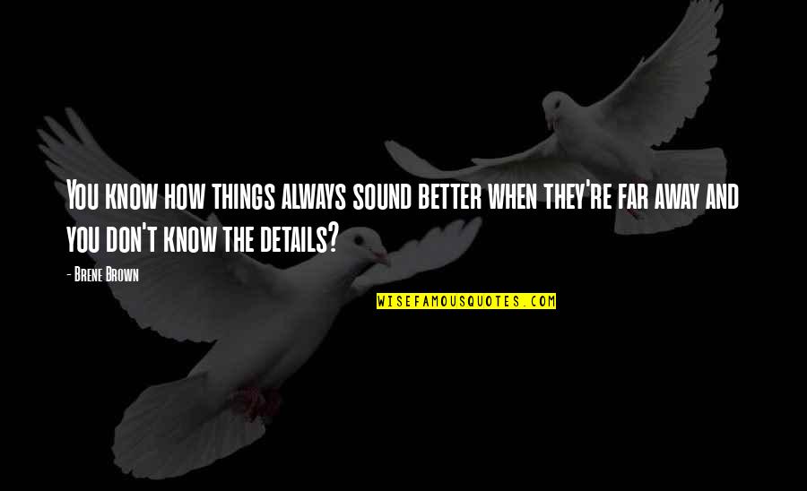 They Don't Know Better Quotes By Brene Brown: You know how things always sound better when