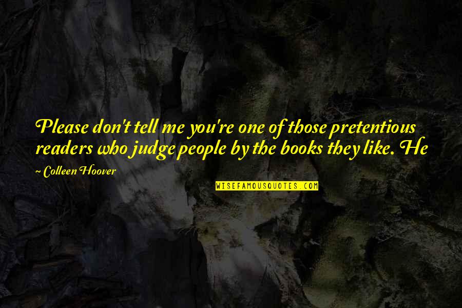 They Don't Like Me Quotes By Colleen Hoover: Please don't tell me you're one of those