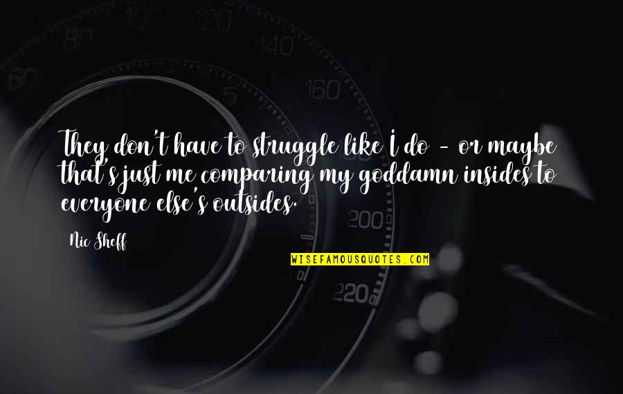 They Don't Like Me Quotes By Nic Sheff: They don't have to struggle like I do