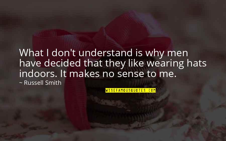 They Don't Like Me Quotes By Russell Smith: What I don't understand is why men have