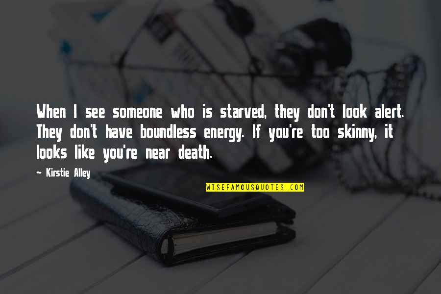 They Don't Like You Quotes By Kirstie Alley: When I see someone who is starved, they