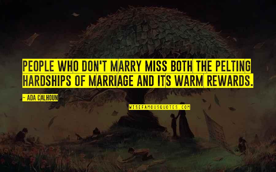 They Don't Miss You Quotes By Ada Calhoun: People who don't marry miss both the pelting