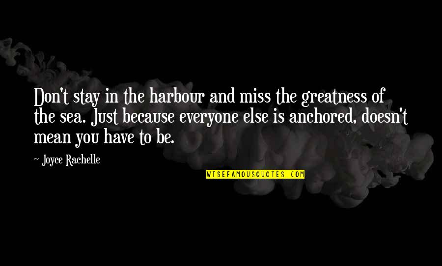 They Don't Miss You Quotes By Joyce Rachelle: Don't stay in the harbour and miss the