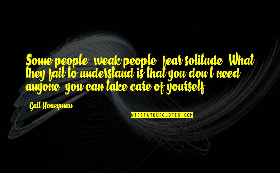 They Don't Need You Quotes By Gail Honeyman: Some people, weak people, fear solitude. What they