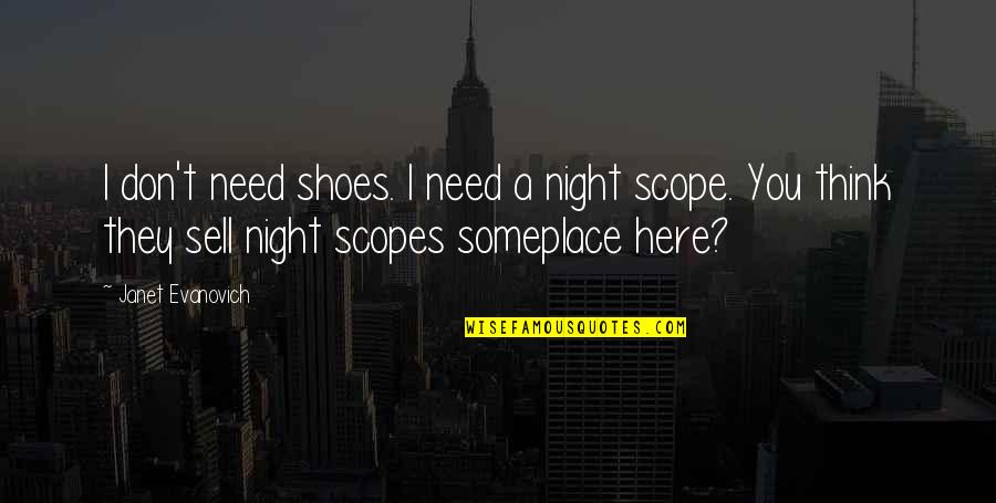 They Don't Need You Quotes By Janet Evanovich: I don't need shoes. I need a night