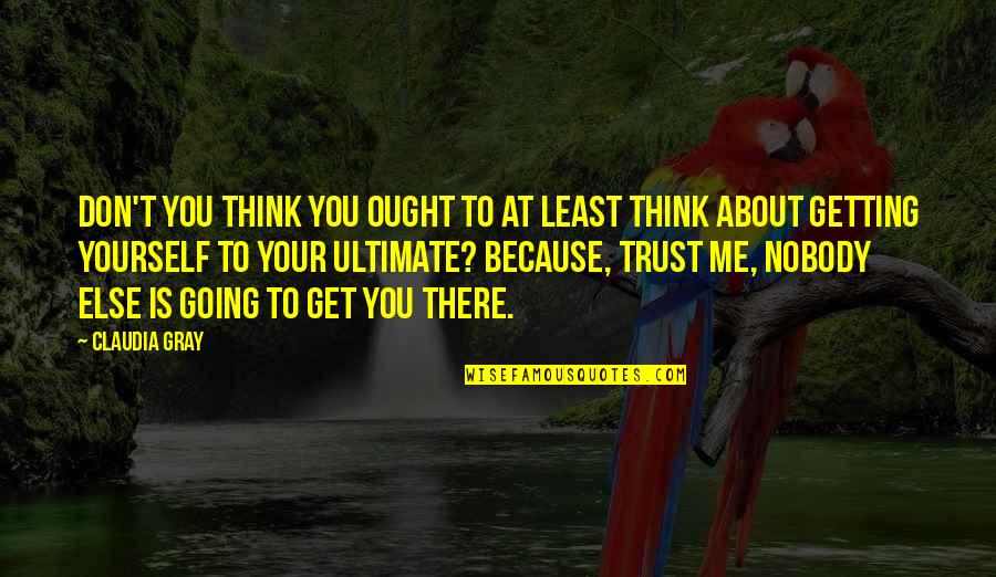 They Don't Trust Me Quotes By Claudia Gray: Don't you think you ought to at least
