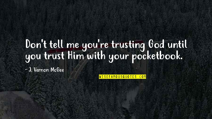 They Don't Trust Me Quotes By J. Vernon McGee: Don't tell me you're trusting God until you