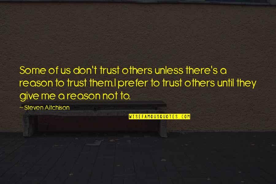 They Don't Trust Me Quotes By Steven Aitchison: Some of us don't trust others unless there's