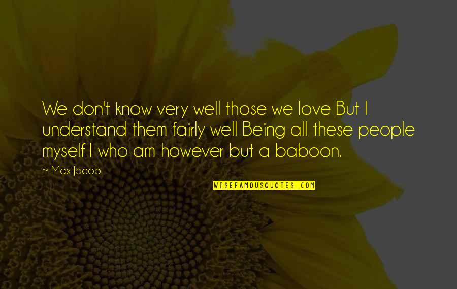 They Don't Understand Love Quotes By Max Jacob: We don't know very well those we love