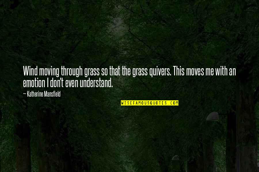 They Don't Understand Me Quotes By Katherine Mansfield: Wind moving through grass so that the grass