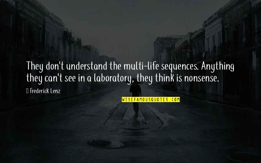 They Don't Understand Quotes By Frederick Lenz: They don't understand the multi-life sequences. Anything they