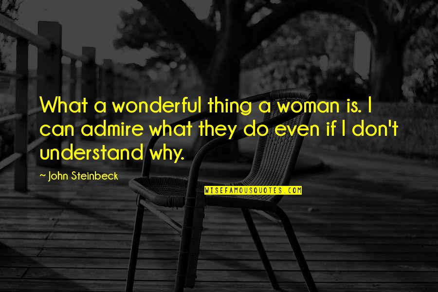 They Don't Understand Quotes By John Steinbeck: What a wonderful thing a woman is. I