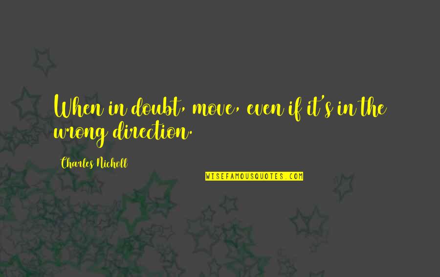 They Doubt You Quotes By Charles Nicholl: When in doubt, move, even if it's in