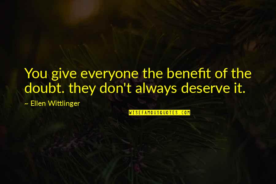They Doubt You Quotes By Ellen Wittlinger: You give everyone the benefit of the doubt.