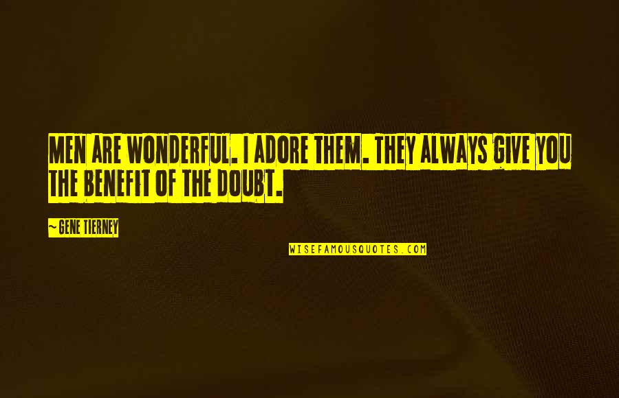 They Doubt You Quotes By Gene Tierney: Men are wonderful. I adore them. They always