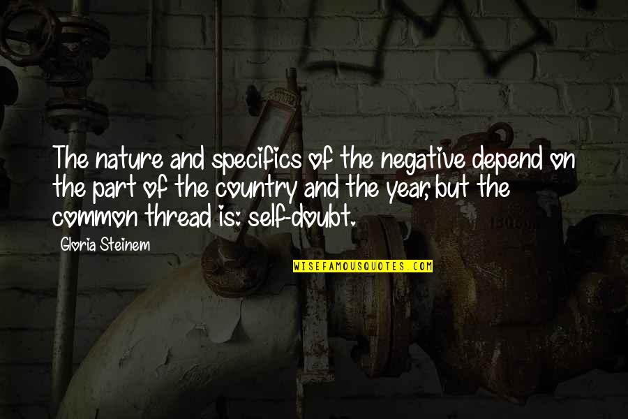 They Doubt You Quotes By Gloria Steinem: The nature and specifics of the negative depend