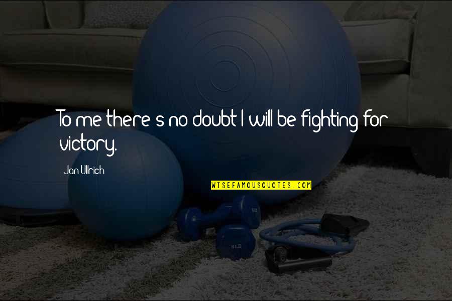 They Doubt You Quotes By Jan Ullrich: To me there's no doubt I will be