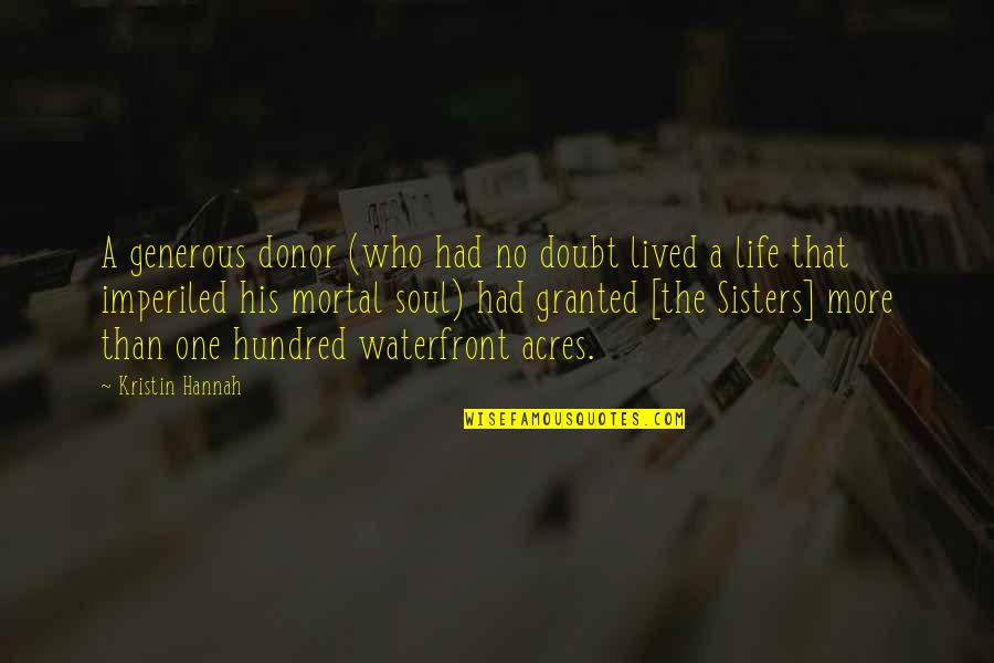They Doubt You Quotes By Kristin Hannah: A generous donor (who had no doubt lived