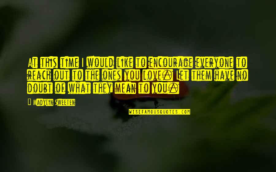 They Doubt You Quotes By Madylin Sweeten: At this time I would like to encourage