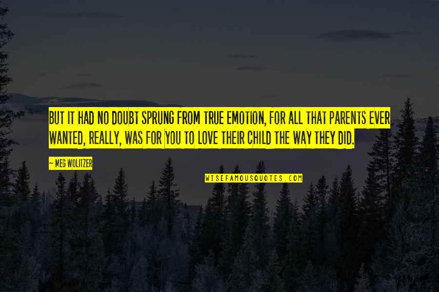 They Doubt You Quotes By Meg Wolitzer: But it had no doubt sprung from true