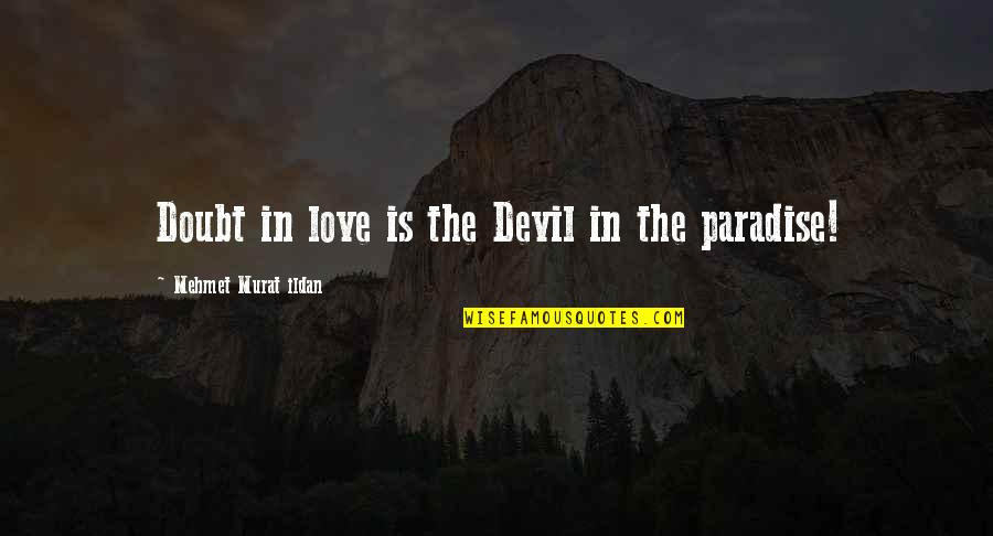 They Doubt You Quotes By Mehmet Murat Ildan: Doubt in love is the Devil in the
