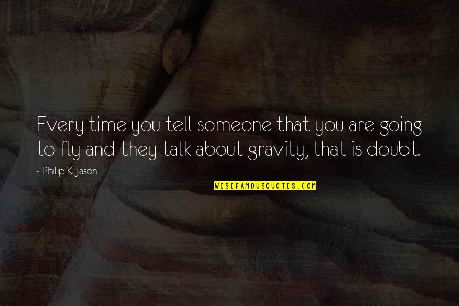 They Doubt You Quotes By Philip K. Jason: Every time you tell someone that you are