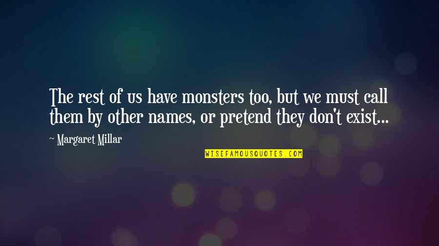 They Exist Quotes By Margaret Millar: The rest of us have monsters too, but