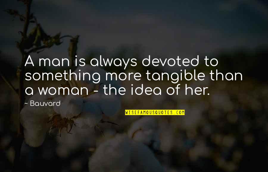 They Expose Themselves Quotes By Bauvard: A man is always devoted to something more