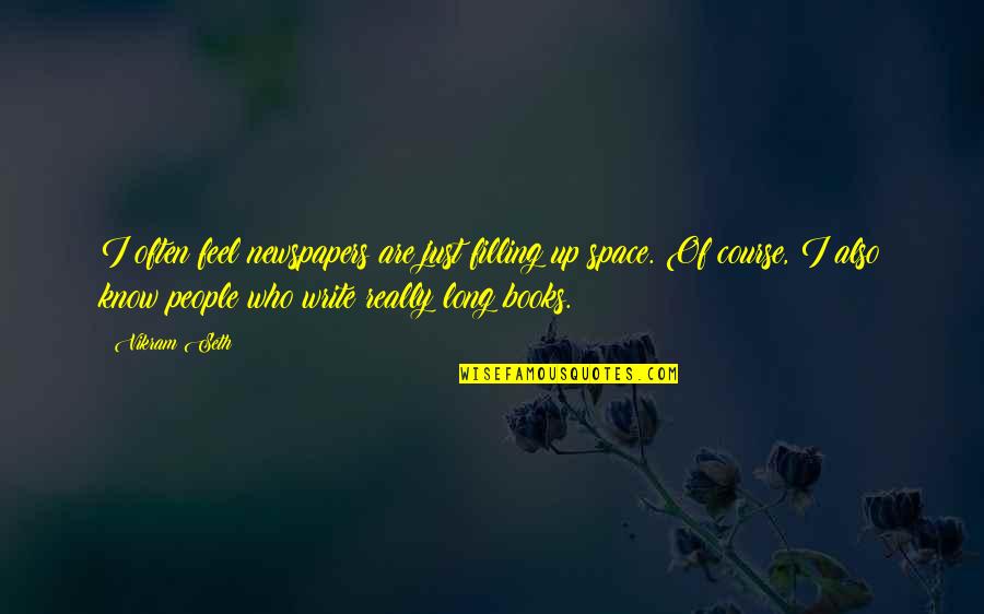 They Expose Themselves Quotes By Vikram Seth: I often feel newspapers are just filling up They Expose Themselves Quotes By Vikram Seth: I often feel newspapers are just filling up